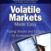 Volatile Markets Made Easy: Trading Stocks and Options for Increased Profits
