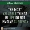 The Most Valuable Things in Life Do Not Involve Currency