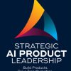 Strategic AI Product Leadership: Build Products. Drive Transformation.