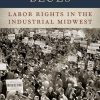 Heartland Blues: Labor Rights in the Industrial Midwest