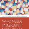 Who Needs Migrant Workers?: Labour shortages, immigration, and public policy