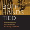 Both Hands Tied: Welfare Reform and the Race to the Bottom in the Low-Wage Labor Market