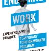 Enduring Work: Experiences with Canada’s Temporary Foreign Worker Program