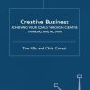 Creative Business: Achieving Your Goals Through Creative Thinking and Action