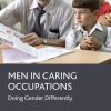 Men in Caring Occupations: Doing Gender Differently