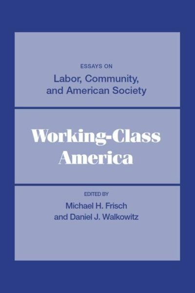 Working-Class America: Essays on Labor, Community, and American Society