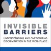 Invisible Barriers: Understanding and Overcoming Discrimination in the Workplace