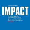 How to make an IMPACT: Influence, inform and impress with your reports, presentations, business documents, charts and graphs