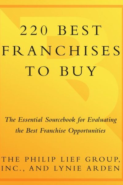 220 Best Franchises to Buy: The Essential Sourcebook for Evaluating the Best Franchise Opportunities