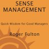 Common Sense Management: Quick Wisdoms for Good Managers