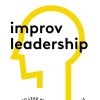 Improv Leadership: How to Lead Well in Every Moment