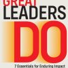 What Great Leaders Do: 7 Essentials for Enduring Impact