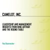 Camelot, Inc.: Leadership and Management Insights from King Arthur and the Round Table