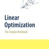 Linear Optimization: The Simplex Workbook