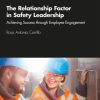 The Relationship Factor in Safety Leadership: Achieving Success through Employee Engagement