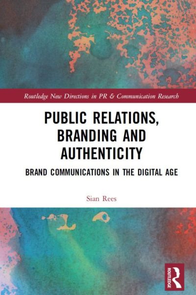Public Relations, Branding and Authenticity: Brand Communications in the Digital Age