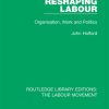 Reshaping Labour: Organisation, Work and Politics