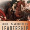 George Washington On Leadership