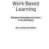 Work-Based Learning: Bridging Knowledge and Action in the Workplace