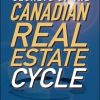 Secrets of the Canadian Real Estate Cycle: An Investor's Guide