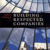 Building Respected Companies: Rethinking Business Leadership and the Purpose of the Firm