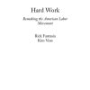 Hard Work: Remaking the American Labor Movement