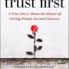 Trust First: A True Story About the Power of Giving People Second Chances