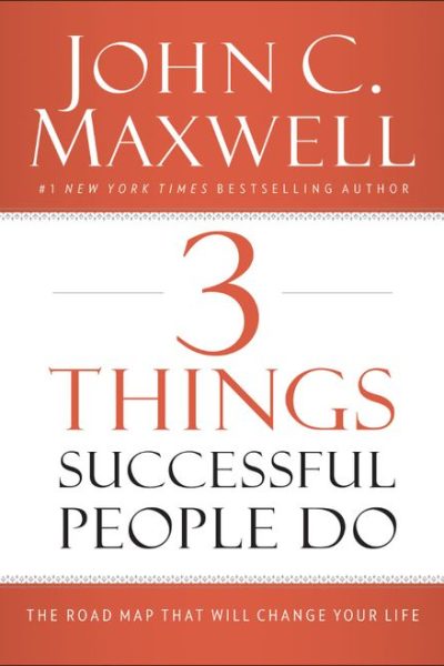 3 Things Successful People Do: The Road Map That Will Change Your Life