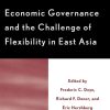 Economic Governance and the Challenge of Flexibility in East Asia