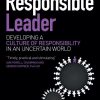 The Responsible Leader: Developing a Culture of Responsibility in an Uncertain World
