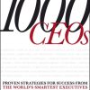 1000 CEOs: Proven Strategies for Success from the World's Smartest Executives