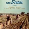 Of Forests and Fields: Mexican Labor in the Pacific Northwest