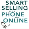 Smart Selling on the Phone and Online: Inside Sales That Gets Results