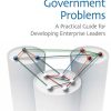 Tackling Wicked Government Problems: A Practical Guide for Developing Enterprise Leaders