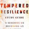 Tempered Resilience Study Guide: 8 Sessions on Becoming an Adaptive Leader