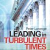 Leading in Turbulent Times: Lessons Learnt and Implications for the Future