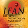 Lean for Service Organizations and Offices: A Holistic Approach for Achieving Operational Excellence and Improvements
