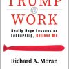 Trump @ Work: Really Huge Lessons on Leadership, Believe Me