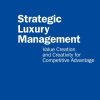Strategic Luxury Management: Value Creation and Creativity for Competitive Advantage