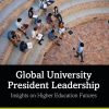Global University President Leadership: Insights on Higher Education Futures