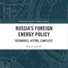 Russia’s Foreign Energy Policy: Resources, Actors, Conflicts