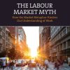 The Labour Market Myth