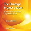 The Strategic Project Leader: Mastering Service-Based Project Leadership, Second Edition