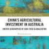 China's Agricultural Investment in Australia: Uneven Geographies of Agri-Food Globalization