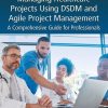 Managing Healthcare Projects Using DSDM and Agile Project Management: A Comprehensive Guide for Professionals