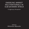 Emerging Market Multinationals in Sub-Saharan Africa: A Legitimacy Perspective