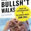 Money Talks, Bullsh*t Walks: Inside the Contrarian Mind of Billionaire Mogul Sam Zell