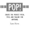 POP!: Create the Perfect Pitch, Title, and Tagline for Anything