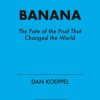 Banana: The Fate of the Fruit That Changed the World