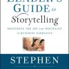 The Leader's Guide to Storytelling: Mastering the Art and Discipline of Business Narrative, Revised and Updated